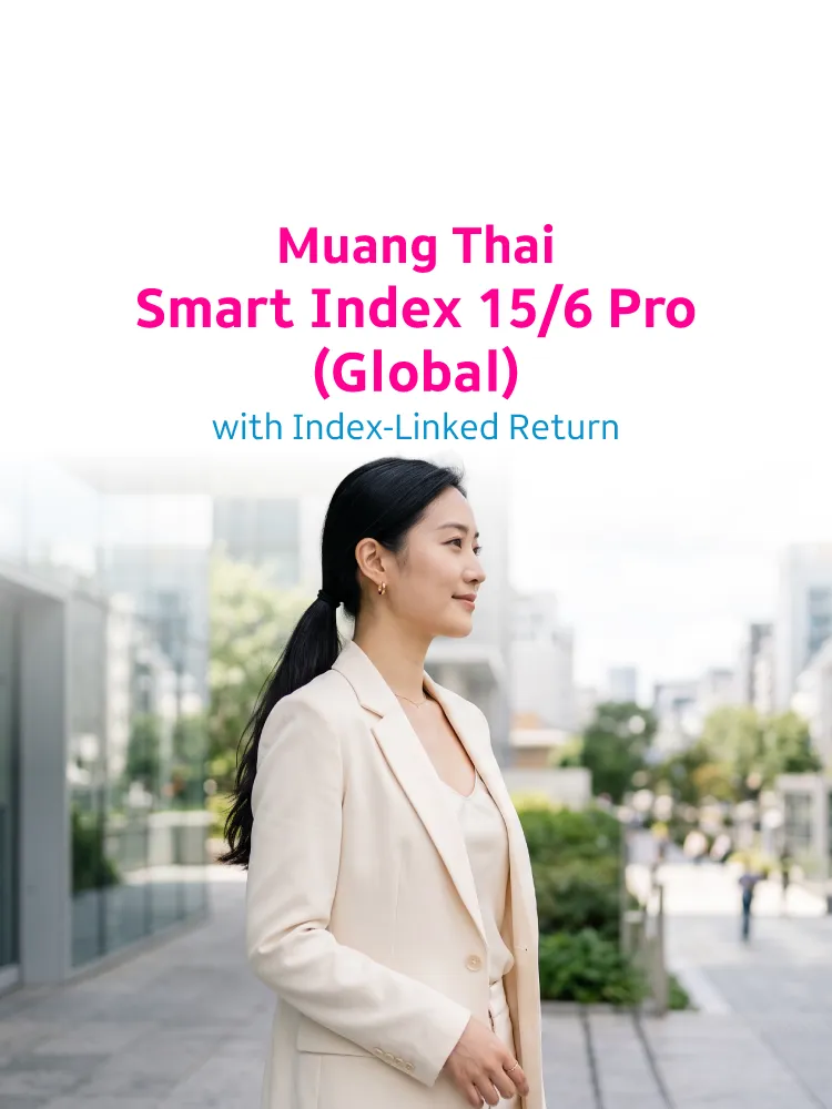 [bu Product] เมืองไทย สมาร์ท อินเด็กซ์ 15 6 โปร (global) แบบมีผลตอบแทนตามดัชนีอ้างอิง Index Linked Mb Eng